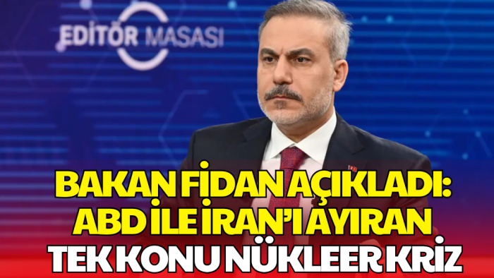 Hakan Fidan Açıkladı: ABD ile İran’ın Uzlaşamadığı Başlık Nükleer